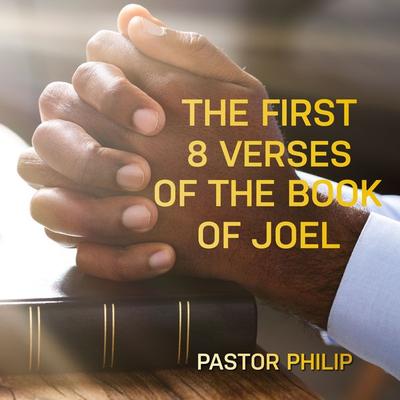The First 8 Verses of the Book of Joel - Pastor Philip, Audio, 4067248410004