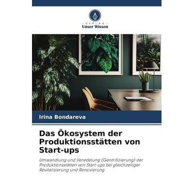 Das Ökosystem der Produktionsstätten von Start-ups, Taschenbuch von Irina Bondareva, Verlag Unser Wissen, 978-620-6-43782-6