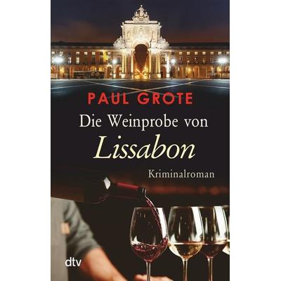 Die Weinprobe von Lissabon, Taschenbuch von Paul Grote, dtv