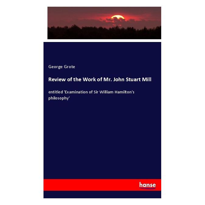 Hansebooks Review of the Work of Mr. John Stuart Mill (Englisch, Softcover, George Grote) (55984314)