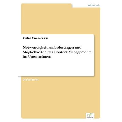 Notwendigkeit, Anforderungen und Möglichkeiten des Content Managements im Unternehmen, Taschenbuch von Stefan Timmerberg, GRIN, 978-3-8386-5290-0