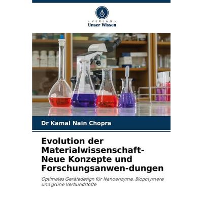 Evolution der Materialwissenschaft-Neue Konzepte und Forschungsanwen-dungen, Taschenbuch von Kamal Nain Chopra, Verlag Unser Wissen, 978-620-8-25952-5