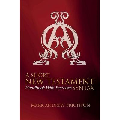 A Short New Testament Syntax, Taschenbuch von Mark Andrew Brighton, Wipf and Stock, 978-1-5326-4555-6