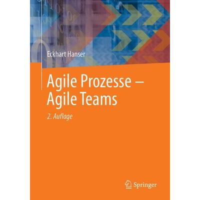 Agile Prozesse – Agile Teams, Taschenbuch von Eckhart Hanser, Springer Berlin, 978-3-662-70818-7