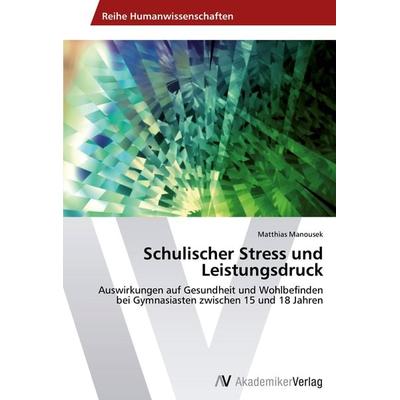 Schulischer Stress und Leistungsdruck, Taschenbuch von Matthias Manousek, AV Akademikerverlag, 978-3-639-40033-5