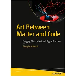 Art Between Matter and Code, Fachbücher von Gianpiero Moioli