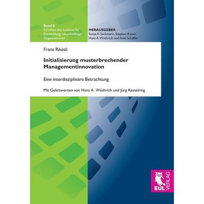 Initialisierung musterbrechender Managementinnovation, Taschenbuch von Franz Röösli, Josef Eul Verlag, 978-3-8441-0435-6