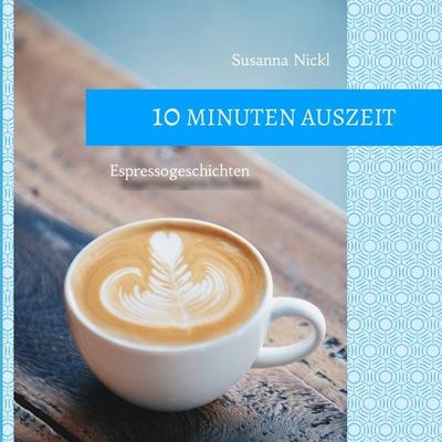 10 Minuten Auszeit - lustige und unterhaltsame Kurzgeschichten zum Durchschnaufen, Taschenbuch von Susanna Nickl, Tredition, 978-3-347-75258-0
