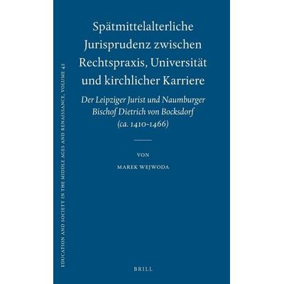 Spätmittelalterliche Jurisprudenz Zwischen Rechtspraxis, Universität Und Kirchlicher Karriere, Gebundene Ausgabe von Marek Wejwoda, Brill,