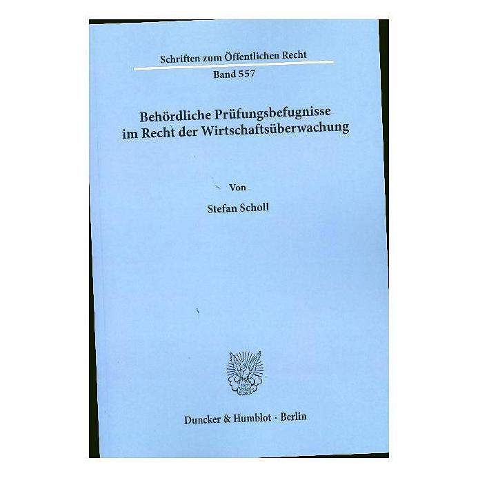 Duncker & Humblot Behördliche Prüfungsbefugnisse im Recht der Wirtschaftsüberwachung. (Softcover, Stefan Scholl) (9326934)