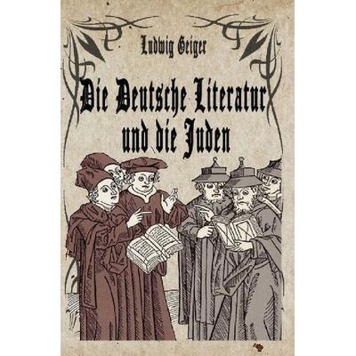 Die Deutsche Literatur und die Juden, Taschenbuch von Ludwig Geiger, Epubli, 978-3-7418-8781-9