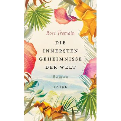 Die innersten Geheimnisse der Welt, Gebundene Ausgabe von Rose Tremain, Insel
