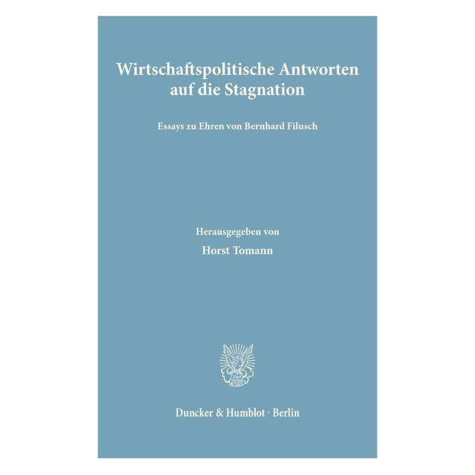 Duncker & Humblot Wirtschaftspolitische Antworten auf die Stagnation. (Deutsch, Softcover, Horst Tomann) (55345423)