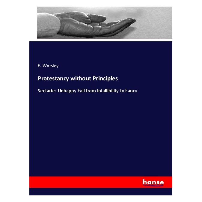Hansebooks Protestancy without Principles (Englisch, Softcover, E Worsley) (56019210)