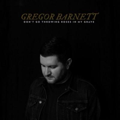 Barnett, G: Don't Go Throwing Roses In My Grave - Gregor Barnett, CD