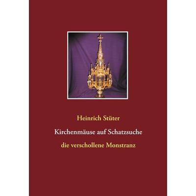 Kirchenmäuse auf Schatzsuche, Taschenbuch von Heinrich Stüter, BoD – Books on Demand, 978-3-7528-7815-8