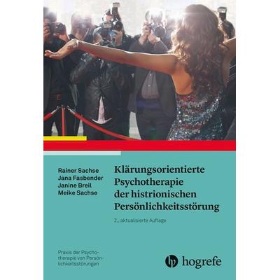 Klärungsorientierte Psychotherapie der histrionischen Persönlichkeitsstörung, Taschenbuch von Rainer Sachse,Jana Fasbender,Janine Breil,Meike Sachse,
