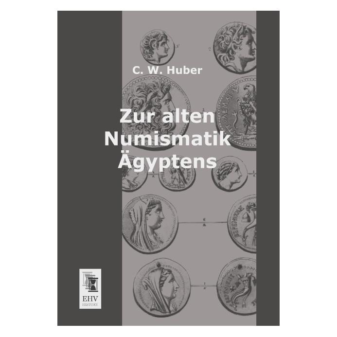 EHV-History Zur alten Numismatik Ägyptens (Deutsch, Softcover, C W Huber, C. W. Huber) (55511371)
