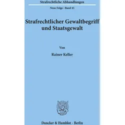 Strafrechtlicher Gewaltbegriff und Staatsgewalt., Fachbücher von Rainer Keller