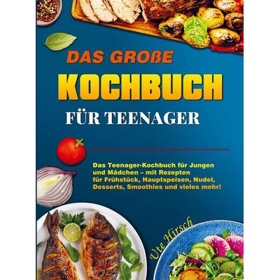 Das große Kochbuch für Teenager, Taschenbuch von Ute Hirsch, Bookmundo, 978-94-038-0750-8