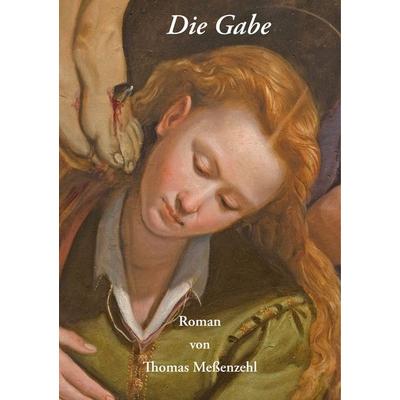 Die Gabe, Taschenbuch von Thomas Messenzehl, BoD – Books on Demand, 978-3-7528-7443-3