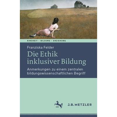 Die Ethik inklusiver Bildung, Taschenbuch von Franziska Felder, Springer Berlin, 978-3-662-63835-4