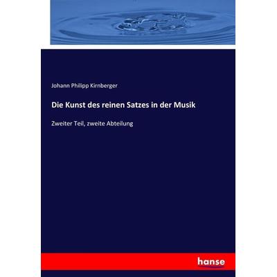 Die Kunst des reinen Satzes in der Musik, Taschenbuch von Johann Philipp Kirnberger, Hansebooks, 978-3-7436-7808-8