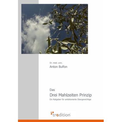 Das Drei Mahlzeiten Prinzip, Taschenbuch von Anton Bulfon, Tredition, 978-3-86850-151-3