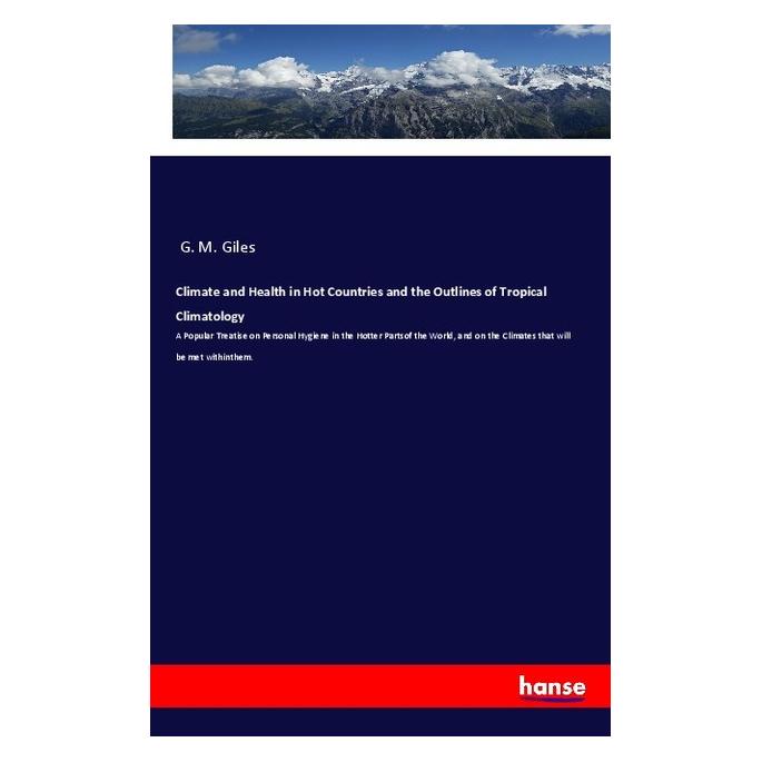 Hansebooks Climate and Health in Hot Countries and the Outlines of Tropical Climatology (Englisch, Softcover, G M Giles) (57150644)