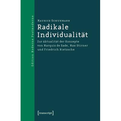 Radikale Individualität, Taschenbuch von Maurice Schuhmann, Transcript, 978-3-8376-1719-1