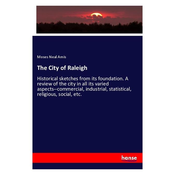 Hansebooks The City of Raleigh (Englisch, Softcover, Moses Neal Amis) (56043181)