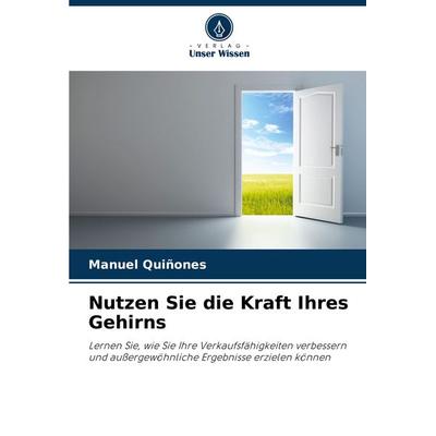Nutzen Sie die Kraft Ihres Gehirns, Taschenbuch von Manuel Quiñones, Verlag Unser Wissen, 978-620-3-91858-8