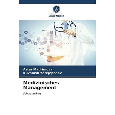 Medizinisches Management, Taschenbuch von Aziza Madrimova,Kuvanish Yerejepbaev, Verlag Unser Wissen, 978-620-6-55448-6