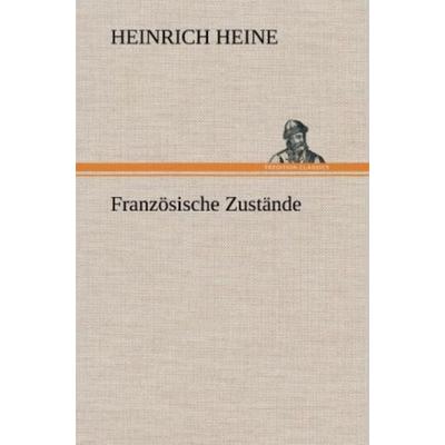 Französische Zustände, Gebundene Ausgabe von Heinrich Heine, Tredition, 978-3-8472-5154-5