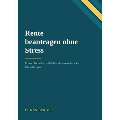 Rente beantragen ohne Stress, Taschenbuch von Lukas Berger, Epubli, 978-3-565-76612-3