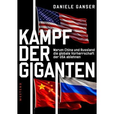 Kampf der Giganten: Warum China und Russland die globale Vorherrschaft der USA ablehnen, Gebundene Ausgabe von Daniele Ganser, Westend,