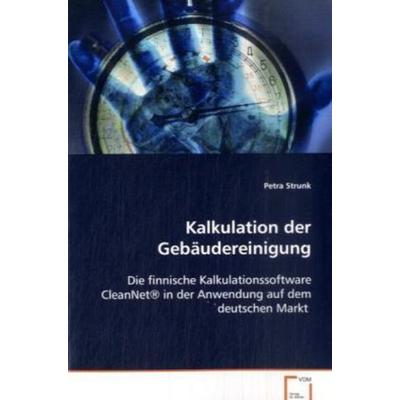 Strunk Petra: Kalkulation der Gebäudereinigung, Taschenbuch von Petra Strunk, VDM, 978-3-639-08234-0