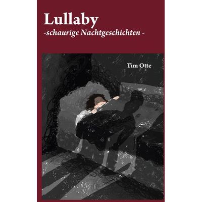 Lullaby, Gebundene Ausgabe von Tim Otte, BoD – Books on Demand, 978-3-7534-2731-7