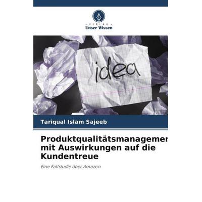 Produktqualitätsmanagement mit Auswirkungen auf die Kundentreue, Taschenbuch von TariQual Islam Sajeeb, Verlag Unser Wissen, 978-620-6-48932-0