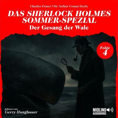 Der Gesang der Wale (Das Sherlock Holmes Sommer-Spezial, Folge 4) - Arthur Conan Doyle,Charles Fraser, Audio, 9783711929051