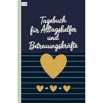 Tagebuch für Alltagshelfer und Betreuungskräfte, Taschenbuch von Paul Hefte, Epubli, 978-3-8197-7293-1