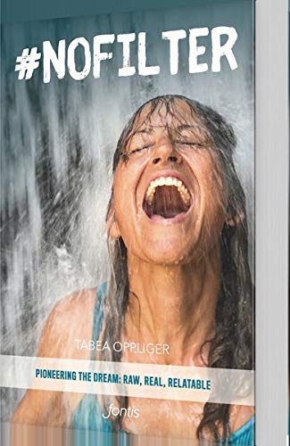 Tabea Oppliger - nofilter: Pioneering the dream - raw, real & relatable - Preis vom 30.09.2026 09:01:18 h