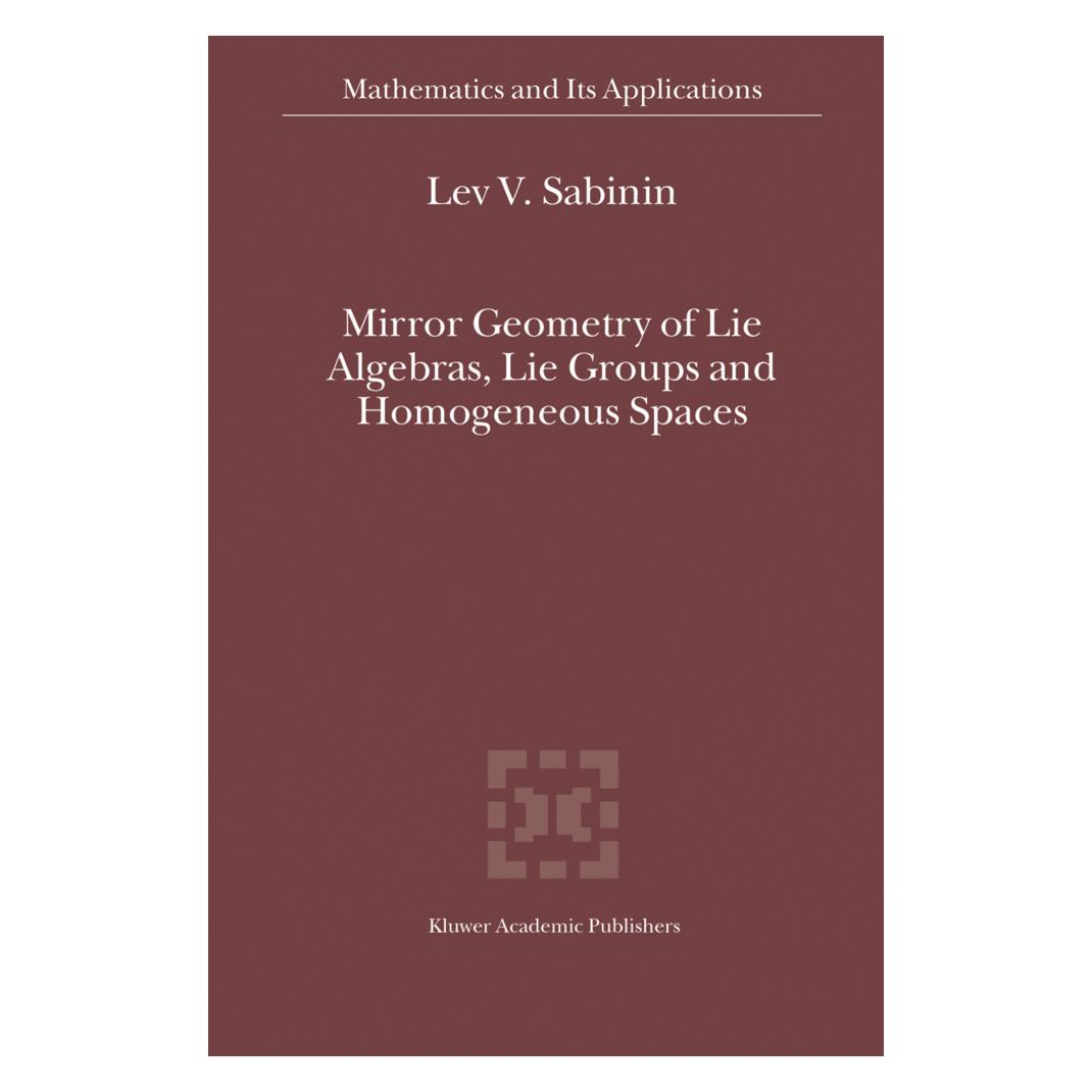 Springer Mirror Geometry of Lie Algebras, Lie Groups and Homogeneous Spaces (Englisch, Softcover, Lev V. Sabinin) (55380363)
