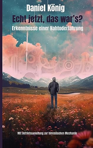 Daniel König - Echt jetzt, das war's?: Erkenntnisse einer Nahtoderfahrung - Preis vom 17.10.2026 19:25:27 h