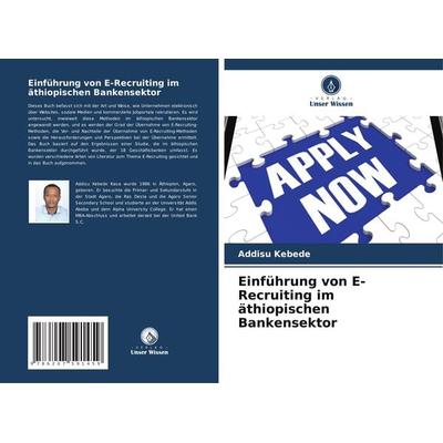 Einführung von E-Recruiting im äthiopischen Bankensektor, Taschenbuch von Addisu Kebede, Verlag Unser Wissen, 978-620-7-59145-9