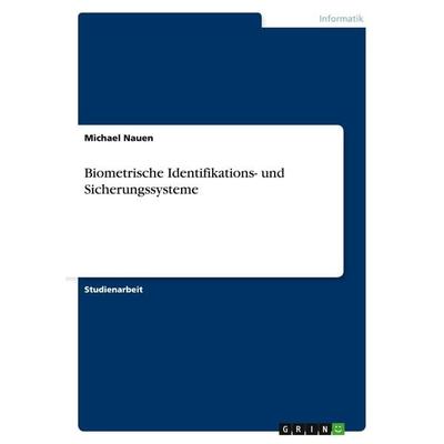 Biometrische Identifikations- und Sicherungssysteme, Taschenbuch von Michael Nauen, GRIN, 978-3-638-64341-2