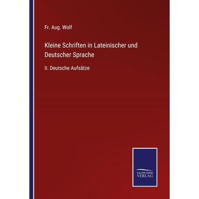 Kleine Schriften in Lateinischer und Deutscher Sprache, Taschenbuch von Fr. Aug. Wolf, Outlook, 978-3-375-04946-1