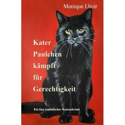 Kater Paulchen kämpft für Gerechtigkeit, Taschenbuch von Monique Lhoir, Epubli, 978-3-7584-0766-6