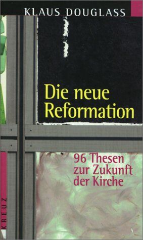 Klaus Douglass - Die neue Reformation. 96 Thesen zur Zukunft der Kirche - Preis vom 15.10.2026 23:06:25 h