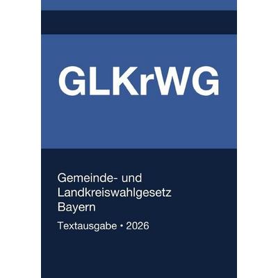 GLKrWG - Gemeinde- und Landkreiswahlgesetz Bayern 2026, Taschenbuch von Gesetze24 Deutschland, Epubli, 978-3-565-34713-1